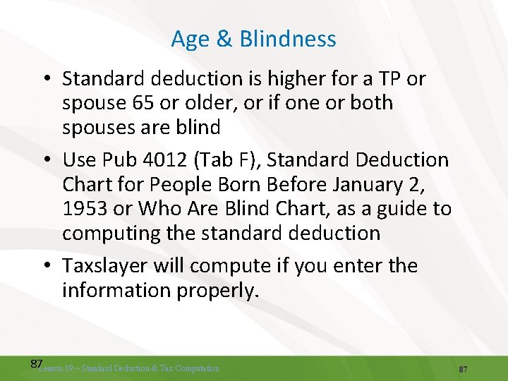 Age & Blindness • Standard deduction is higher for a TP or spouse 65 Age & Blindness • Standard deduction is higher for a TP or spouse 65