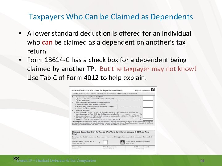 Taxpayers Who Can be Claimed as Dependents • A lower standard deduction is offered
