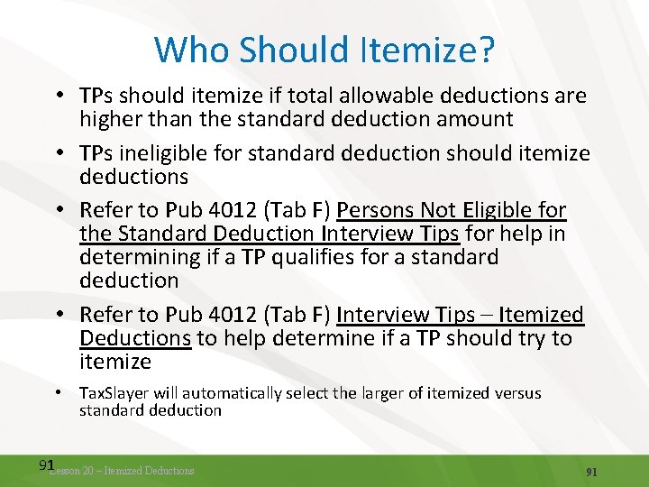 Who Should Itemize? • TPs should itemize if total allowable deductions are higher than