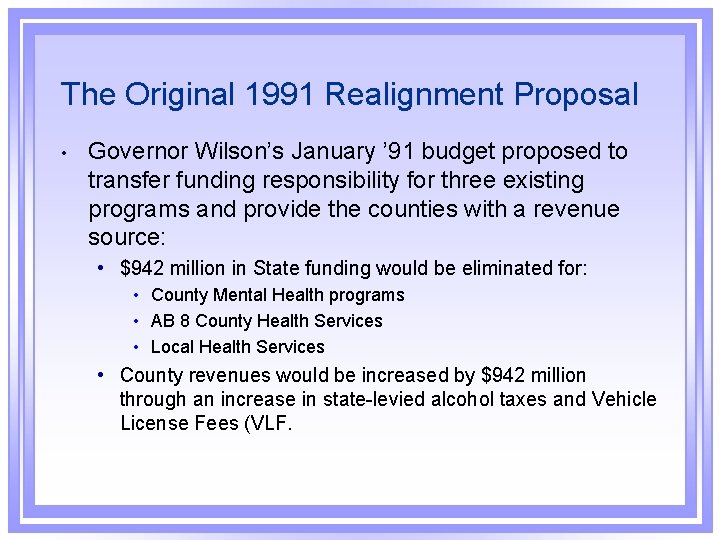 The Original 1991 Realignment Proposal • Governor Wilson’s January ’ 91 budget proposed to