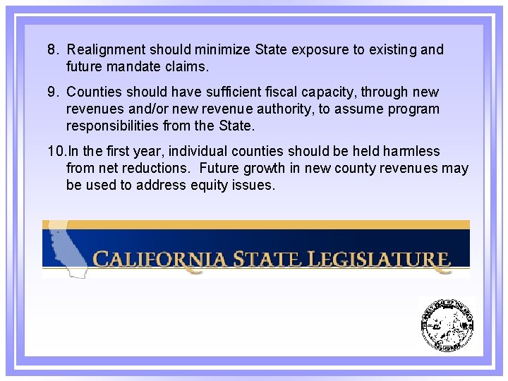 8. Realignment should minimize State exposure to existing and future mandate claims. 9. Counties