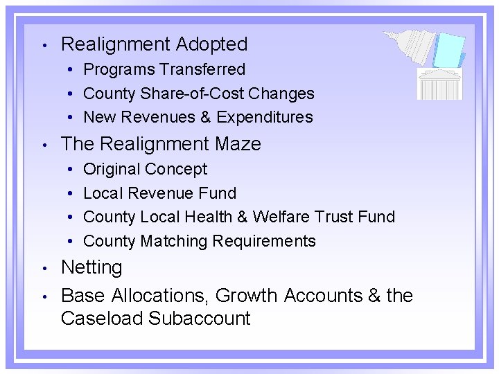  • Realignment Adopted • Programs Transferred • County Share-of-Cost Changes • New Revenues