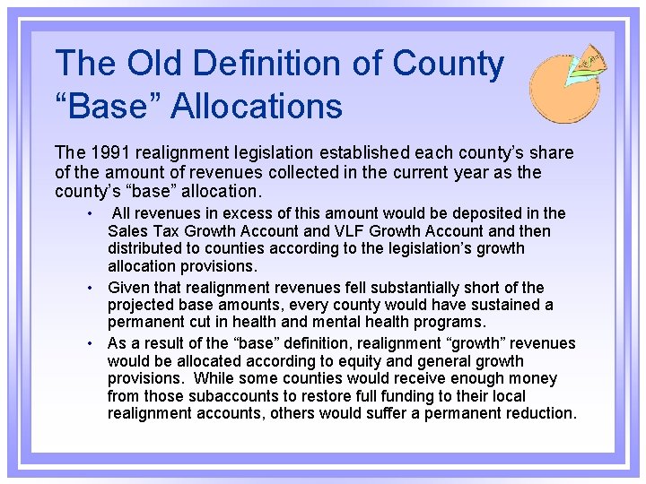 The Old Definition of County “Base” Allocations The 1991 realignment legislation established each county’s