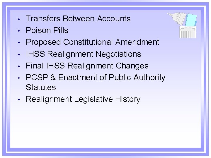  • • Transfers Between Accounts Poison Pills Proposed Constitutional Amendment IHSS Realignment Negotiations