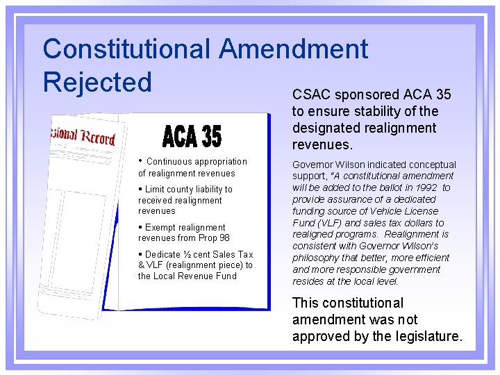 Constitutional Amendment Rejected CSAC sponsored ACA 35 to ensure stability of the designated realignment