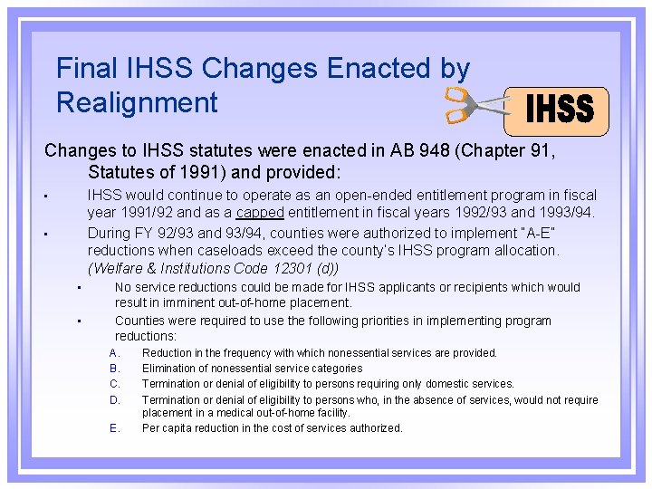 Final IHSS Changes Enacted by Realignment Changes to IHSS statutes were enacted in AB