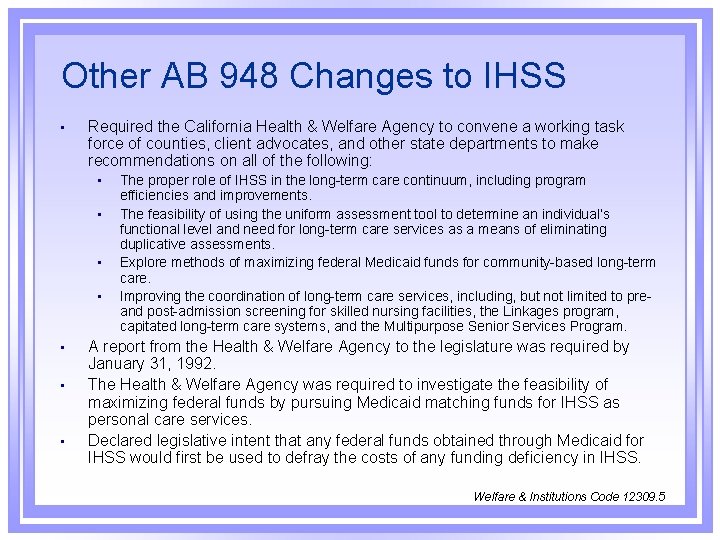 Other AB 948 Changes to IHSS • Required the California Health & Welfare Agency