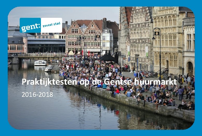 Praktijktesten op de Gentse huurmarkt 2016 -2018 