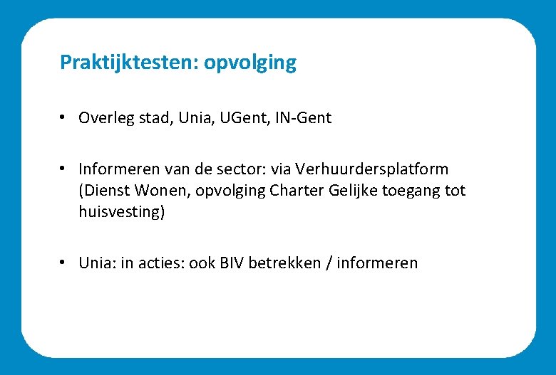 Praktijktesten: opvolging • Overleg stad, Unia, UGent, IN-Gent • Informeren van de sector: via