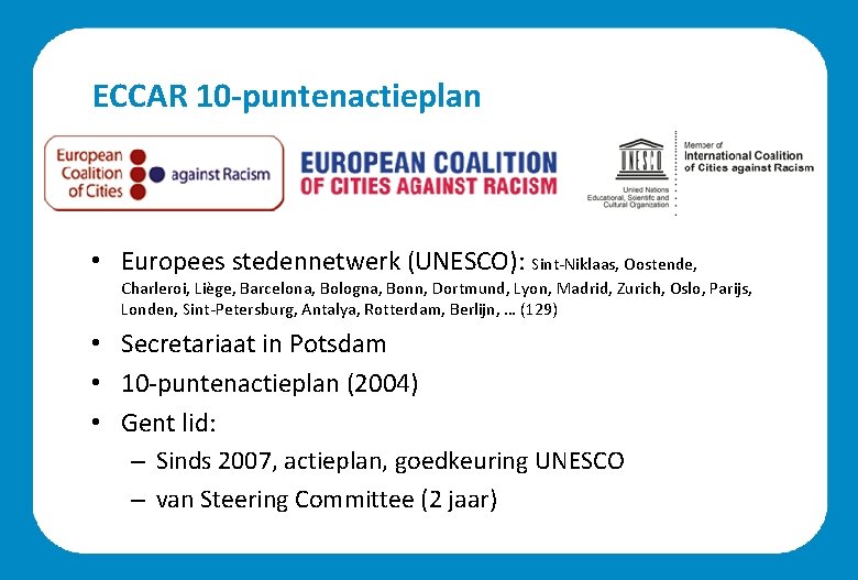 ECCAR 10 -puntenactieplan • Europees stedennetwerk (UNESCO): Sint-Niklaas, Oostende, Charleroi, Liège, Barcelona, Bologna, Bonn,