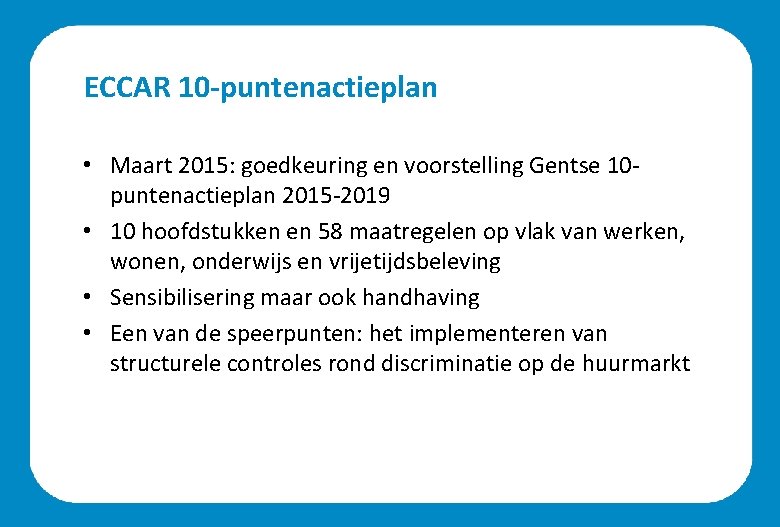 ECCAR 10 -puntenactieplan • Maart 2015: goedkeuring en voorstelling Gentse 10 puntenactieplan 2015 -2019