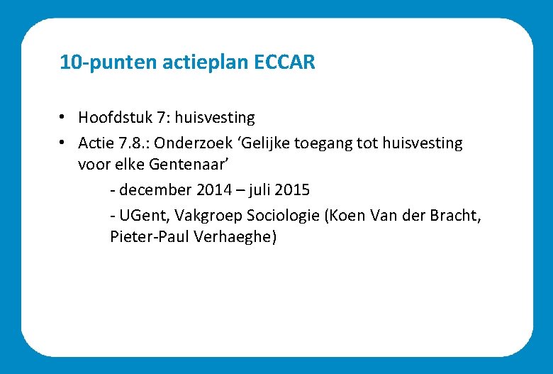 10 -punten actieplan ECCAR • Hoofdstuk 7: huisvesting • Actie 7. 8. : Onderzoek