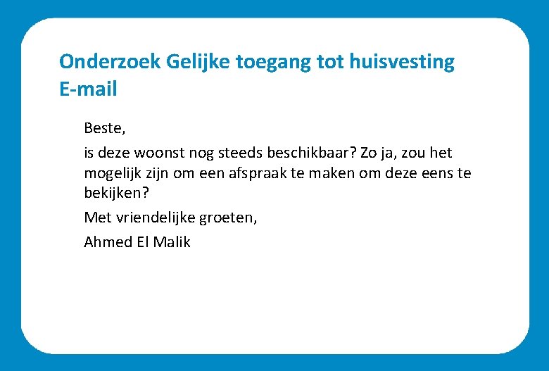 Onderzoek Gelijke toegang tot huisvesting E-mail Beste, is deze woonst nog steeds beschikbaar? Zo