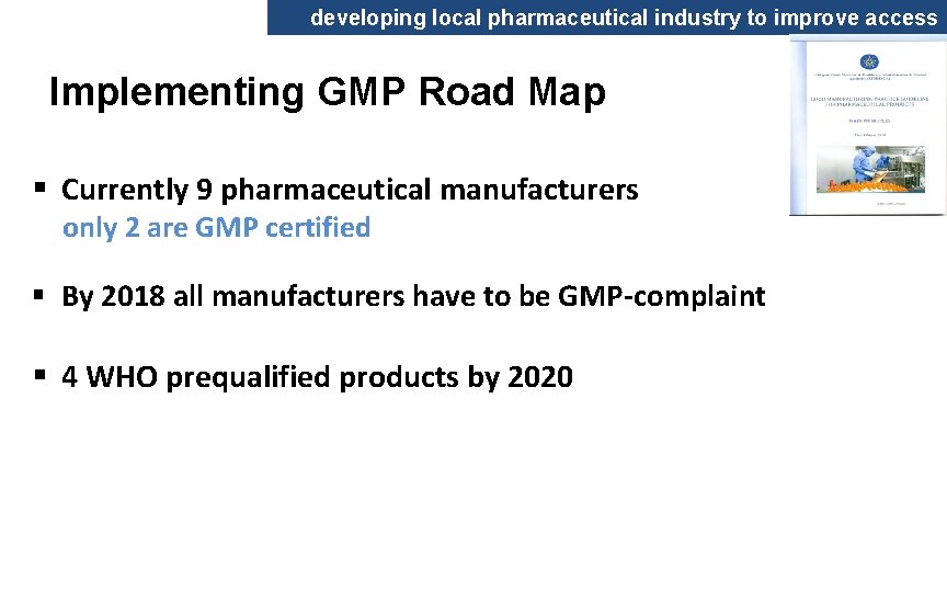 developing local pharmaceutical industry to improve access Implementing GMP Road Map § Currently 9