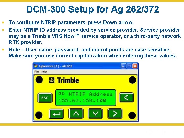 DCM-300 Setup for Ag 262/372 § To configure NTRIP parameters, press Down arrow. §