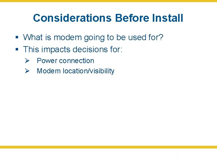 Considerations Before Install § What is modem going to be used for? § This