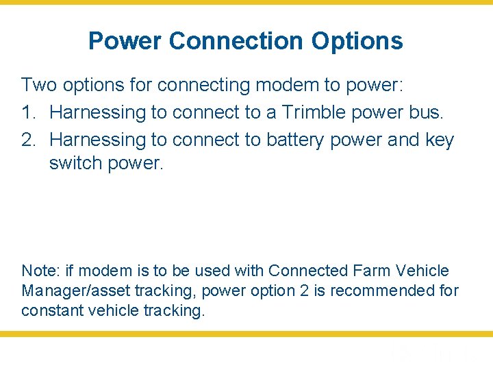 Power Connection Options Two options for connecting modem to power: 1. Harnessing to connect