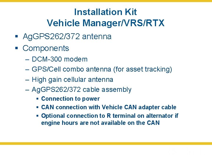 Installation Kit Vehicle Manager/VRS/RTX § Ag. GPS 262/372 antenna § Components – – DCM-300