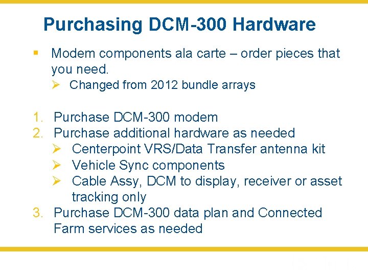 Purchasing DCM-300 Hardware § Modem components ala carte – order pieces that you need.