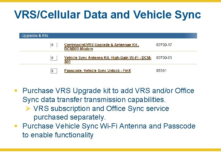 VRS/Cellular Data and Vehicle Sync § Purchase VRS Upgrade kit to add VRS and/or