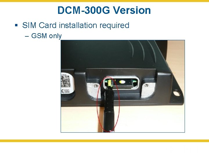 DCM-300 G Version § SIM Card installation required – GSM only 