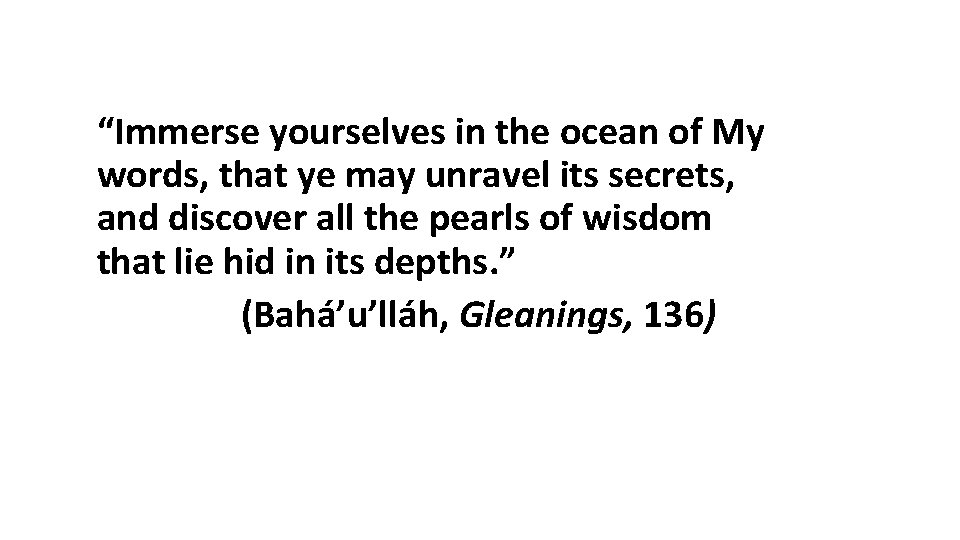 “Immerse yourselves in the ocean of My words, that ye may unravel its secrets,