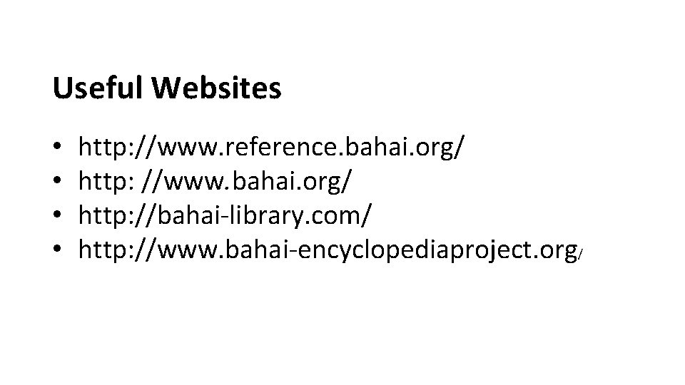 Useful Websites • • http: //www. reference. bahai. org/ http: //www. bahai. org/ http: Useful Websites • • http: //www. reference. bahai. org/ http: //www. bahai. org/ http:
