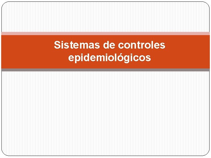 Sistemas de controles epidemiológicos 