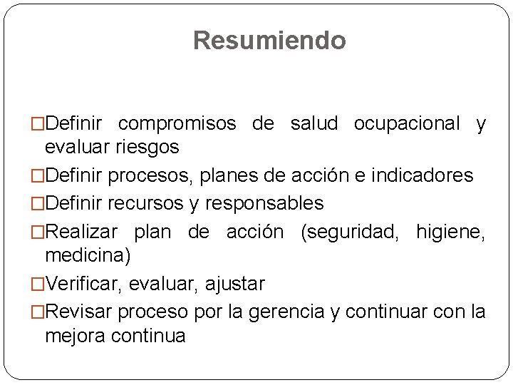 Resumiendo �Definir compromisos de salud ocupacional y evaluar riesgos �Definir procesos, planes de acción