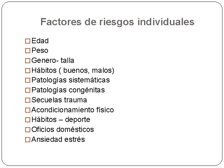 Factores de riesgos individuales � Edad � Peso � Genero- talla � Hábitos (