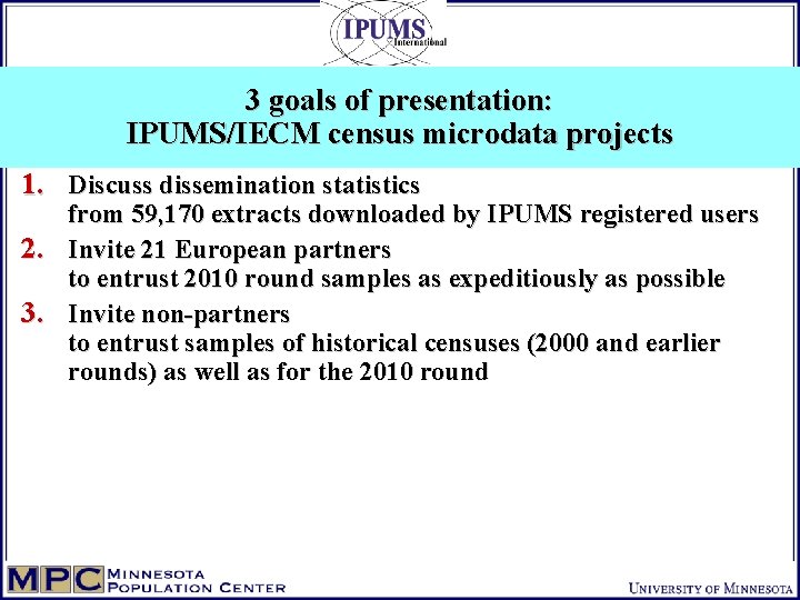 3 goals of presentation: IPUMS/IECM census microdata projects 1. Discuss dissemination statistics from 59,