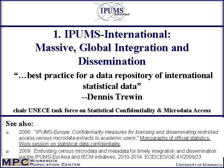 1. IPUMS-International: Massive, Global Integration and Dissemination “…best practice for a data repository of