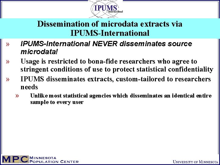 Dissemination of microdata extracts via IPUMS-International » IPUMS-International NEVER disseminates source microdata! Usage is