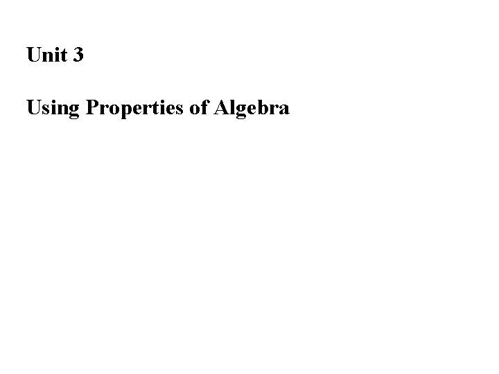 Unit 3 Using Properties of Algebra 