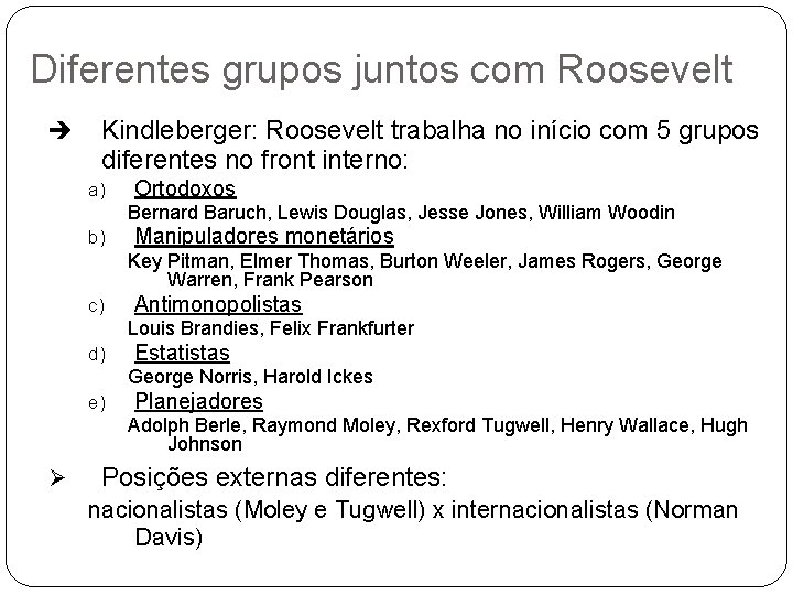 Diferentes grupos juntos com Roosevelt è Kindleberger: Roosevelt trabalha no início com 5 grupos