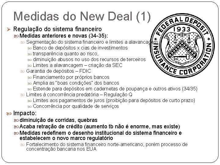 Medidas do New Deal (1) Ø Regulação do sistema financeiro Medidas anteriores e novas