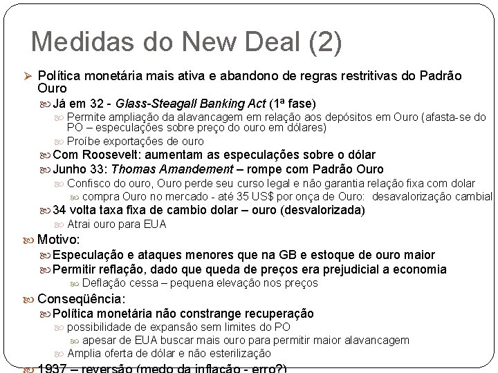 Medidas do New Deal (2) Ø Política monetária mais ativa e abandono de regras