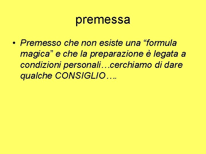 premessa • Premesso che non esiste una “formula magica” e che la preparazione è