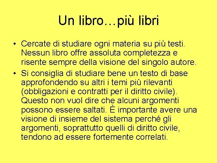 Un libro…più libri • Cercate di studiare ogni materia su più testi. Nessun libro