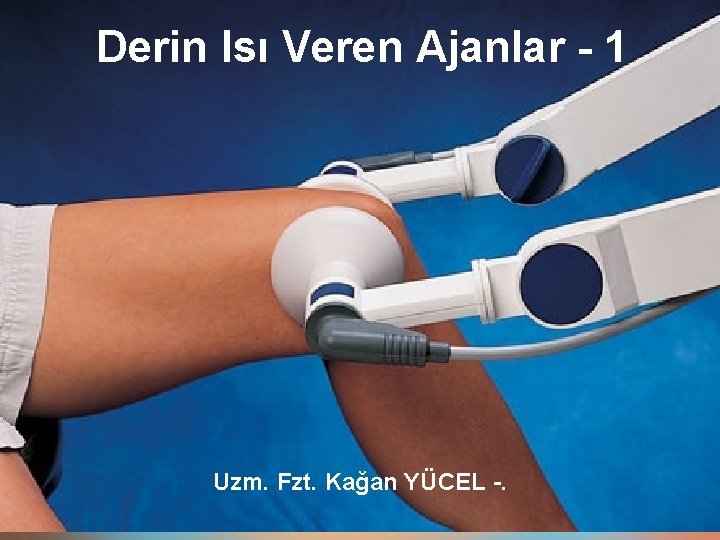 Derin Isı Veren Ajanlar - 1 Uzm. Fzt. Kağan YÜCEL -. Derin Isı Veren Ajanlar - 1 Uzm. Fzt. Kağan YÜCEL -.
