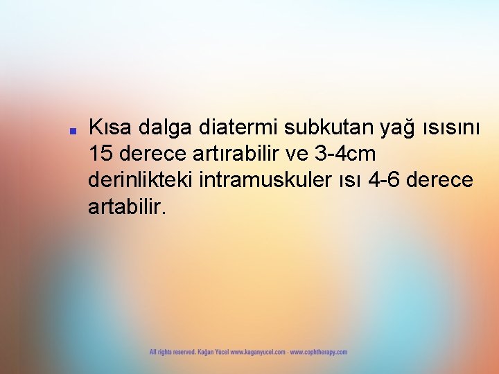 ■ Kısa dalga diatermi subkutan yağ ısısını 15 derece artırabilir ve 3 -4 cm ■ Kısa dalga diatermi subkutan yağ ısısını 15 derece artırabilir ve 3 -4 cm