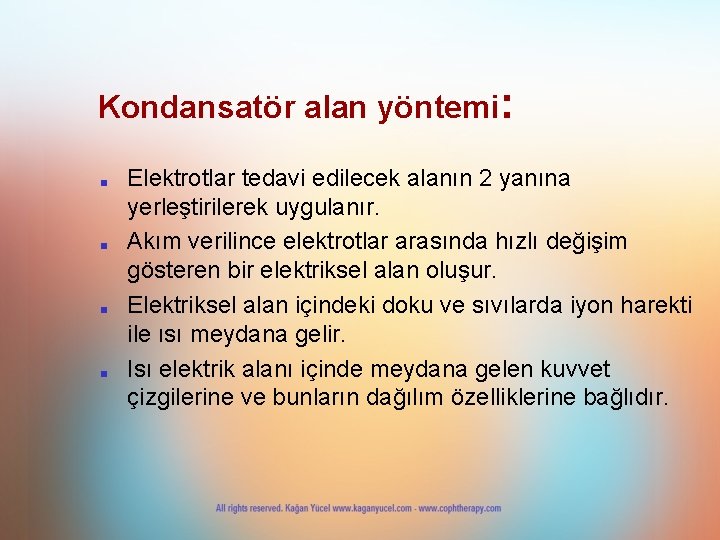 Kondansatör alan yöntemi: ■ ■ Elektrotlar tedavi edilecek alanın 2 yanına yerleştirilerek uygulanır. Akım Kondansatör alan yöntemi: ■ ■ Elektrotlar tedavi edilecek alanın 2 yanına yerleştirilerek uygulanır. Akım