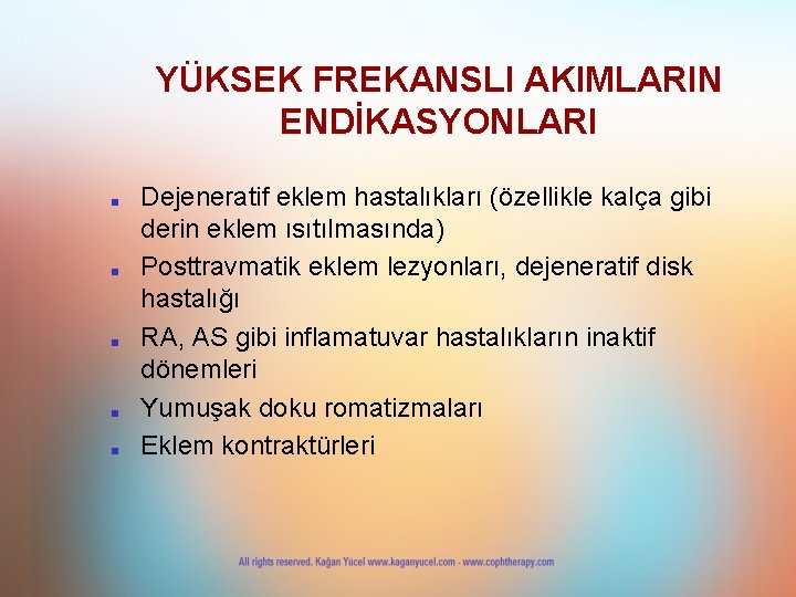 YÜKSEK FREKANSLI AKIMLARIN ENDİKASYONLARI ■ ■ ■ Dejeneratif eklem hastalıkları (özellikle kalça gibi derin YÜKSEK FREKANSLI AKIMLARIN ENDİKASYONLARI ■ ■ ■ Dejeneratif eklem hastalıkları (özellikle kalça gibi derin