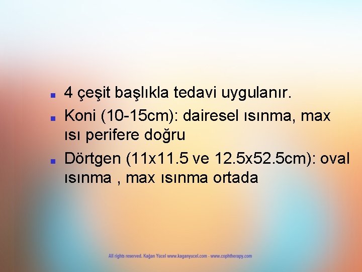 ■ ■ ■ 4 çeşit başlıkla tedavi uygulanır. Koni (10 -15 cm): dairesel ısınma, ■ ■ ■ 4 çeşit başlıkla tedavi uygulanır. Koni (10 -15 cm): dairesel ısınma,