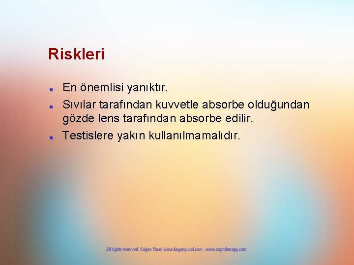 Riskleri ■ ■ ■ En önemlisi yanıktır. Sıvılar tarafından kuvvetle absorbe olduğundan gözde lens Riskleri ■ ■ ■ En önemlisi yanıktır. Sıvılar tarafından kuvvetle absorbe olduğundan gözde lens