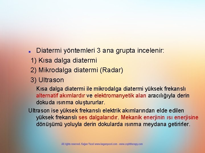 Diatermi yöntemleri 3 ana grupta incelenir: 1) Kısa dalga diatermi 2) Mikrodalga diatermi (Radar) Diatermi yöntemleri 3 ana grupta incelenir: 1) Kısa dalga diatermi 2) Mikrodalga diatermi (Radar)