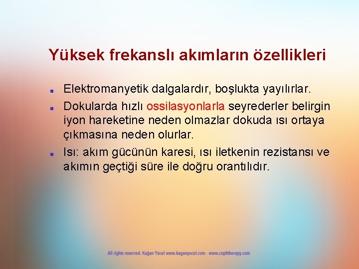 Yüksek frekanslı akımların özellikleri ■ ■ ■ Elektromanyetik dalgalardır, boşlukta yayılırlar. Dokularda hızlı ossilasyonlarla Yüksek frekanslı akımların özellikleri ■ ■ ■ Elektromanyetik dalgalardır, boşlukta yayılırlar. Dokularda hızlı ossilasyonlarla