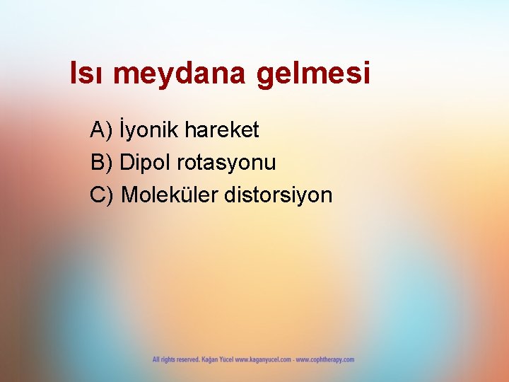 Isı meydana gelmesi A) İyonik hareket B) Dipol rotasyonu C) Moleküler distorsiyon Isı meydana gelmesi A) İyonik hareket B) Dipol rotasyonu C) Moleküler distorsiyon