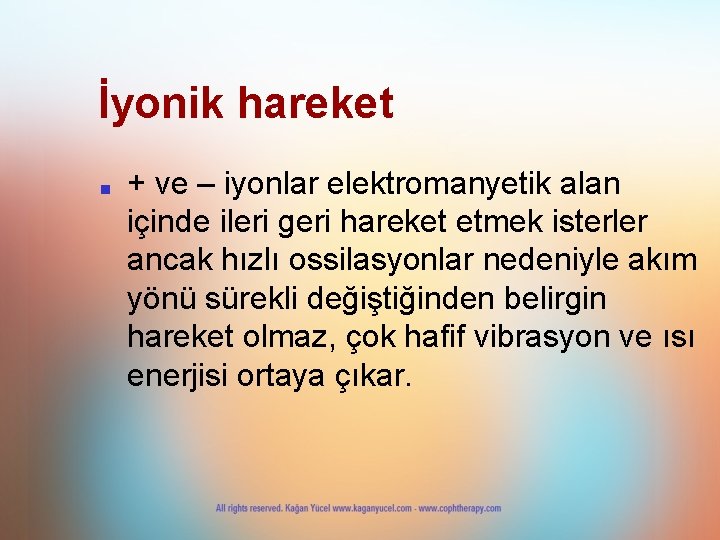 İyonik hareket ■ + ve – iyonlar elektromanyetik alan içinde ileri geri hareket etmek İyonik hareket ■ + ve – iyonlar elektromanyetik alan içinde ileri geri hareket etmek