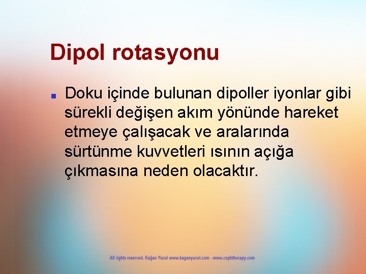 Dipol rotasyonu ■ Doku içinde bulunan dipoller iyonlar gibi sürekli değişen akım yönünde hareket Dipol rotasyonu ■ Doku içinde bulunan dipoller iyonlar gibi sürekli değişen akım yönünde hareket